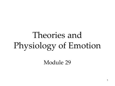 1 Theories and Physiology of Emotion Module 29. 2 Emotion Emotions are our body’s adaptive response.