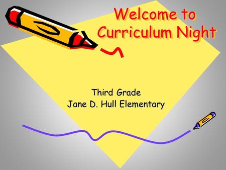 Welcome to Curriculum Night Third Grade Jane D. Hull Elementary.