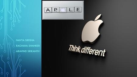 NAVYA SIRISHA RAGHAVA SHANKER ARAVIND SRIKANTH. ALL ABOUT APPLE Apple Inc. is an American multinational corporation headquartered in Cupertino, California,