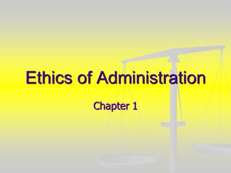 Ethics of Administration Chapter 1. Imposing your values? Values are more than personal preferences Values are more than personal preferences Human beings.