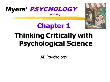 Myers’ PSYCHOLOGY (8th Ed) Chapter 1 Thinking Critically with Psychological Science AP Psychology.