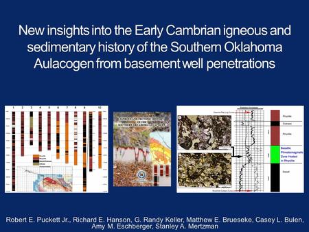 New insights into the Early Cambrian igneous and sedimentary history of the Southern Oklahoma Aulacogen from basement well penetrations Robert E. Puckett.