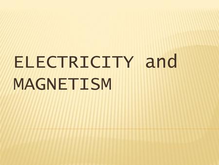 ELECTRICITY and MAGNETISM.  Several thousand years ago, the ancient Greeks observed that a substance called amber attracted bits of lightweight material,
