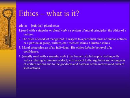 Ethics – what is it? eth·ics [eth-iks]–plural noun