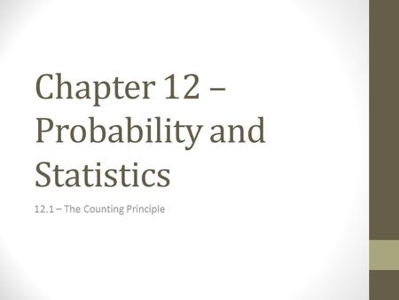 Chapter 12 – Probability and Statistics 12.1 – The Counting Principle.
