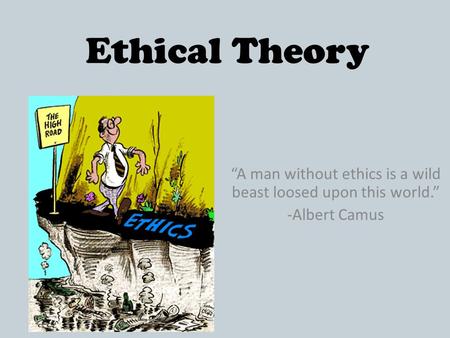 “A man without ethics is a wild beast loosed upon this world.”