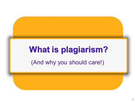 1 What is plagiarism? (And why you should care!).