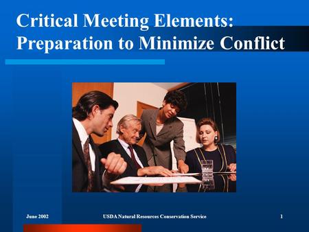 June 2002USDA Natural Resources Conservation Service1 Critical Meeting Elements: Preparation to Minimize Conflict.