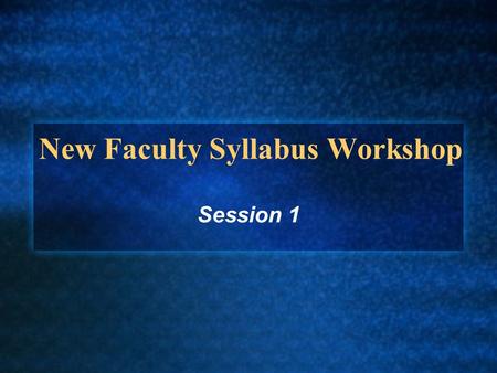 New Faculty Syllabus Workshop Session 1 Activity #1: Why Syllabi? Take five minutes to complete a brief journal entry in response to the following prompt:
