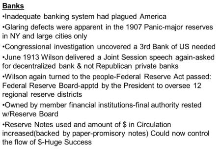 Banks Inadequate banking system had plagued America Glaring defects were apparent in the 1907 Panic-major reserves in NY and large cities only Congressional.