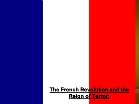 The French Revolution and the Reign of Terror:. French Revolution 1789-1815.