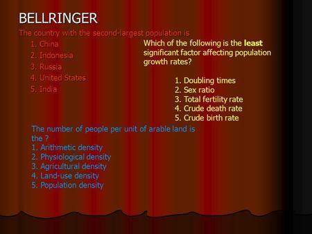 BELLRINGER The country with the second-largest population is 1. China 2. Indonesia 3. Russia 4. United States 5. India Which of the following is the least.