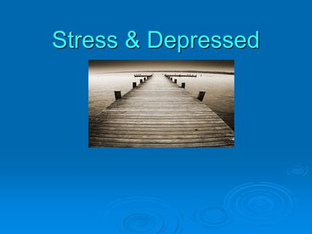 Stress & Depressed. Causes of Stress  What stresses you out? Biological – tired, hungry Environmental – noise, rushing Cognitive – thoughts, worries,