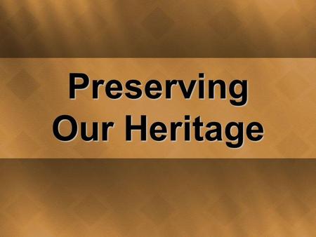 Preserving Our Heritage. Think About This How does an heirloom or artifact reveal history? What do the objects tell us about how people lived in the past?