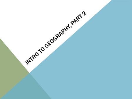 INTRO TO GEOGRAPHY, PART 2. AUGUST 24, 2015 2 DO NOW! After quietly coming into class, please take your seat, get out a pencil, and clear everything.