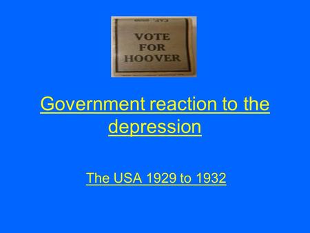 Government reaction to the depression The USA 1929 to 1932.