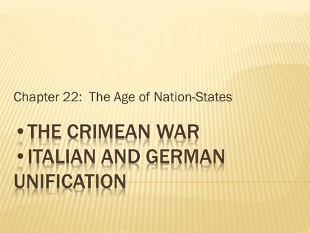 Chapter 22: The Age of Nation-States.  1853-1856  Russia vs. the Ottoman Empire  France and Britain side with the Ottoman Empire in 1854  Russia loses,