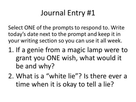 Journal Entry #1 Select ONE of the prompts to respond to. Write today’s date next to the prompt and keep it in your writing section so you can use it all.