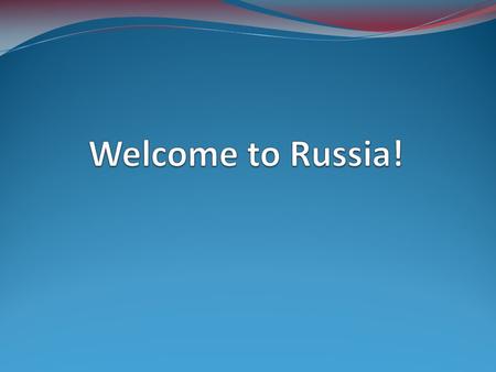 Welcome to Russia!.