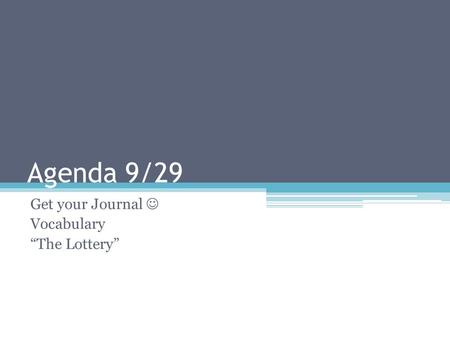 Agenda 9/29 Get your Journal Vocabulary “The Lottery”