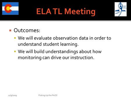  Outcomes:  We will evaluate observation data in order to understand student learning.  We will build understandings about how monitoring can drive.