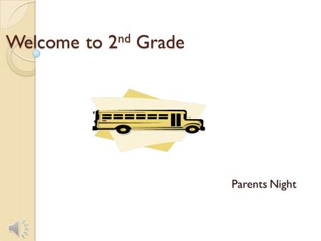 Welcome to 2nd Grade Parents Night Introduction Welcome Parents and Students!!! Tonight we will go over 5 Basic things about our class this year and.