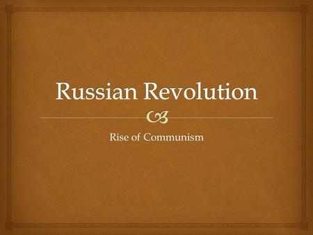 Rise of Communism.   Rise of Bolsheviks  fighting for rights of working class (proletariat) against the czar  Huge costs of World War I  Country.