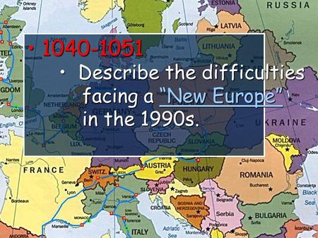 1040-1051 1040-1051 Describe the difficulties Describe the difficulties facing a “New Europe” facing a “New Europe”“New Europe”“New Europe” in the 1990s.