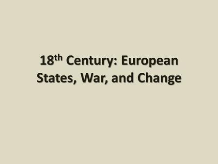 18 th Century: European States, War, and Change. Enlightened Absolutism (1740-1790) The philosophes inspired & supported the reforms of the Enlightened.