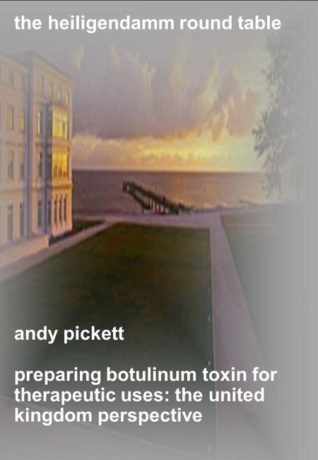Andy pickett preparing botulinum toxin for therapeutic uses: the united kingdom perspective the heiligendamm round table.