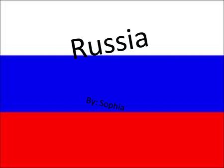 Russia By: Sophia. Facts about Russia Russia is located in the Northern part of Europe, bordering the Arctic Ocean between Europe and the North Pacific.