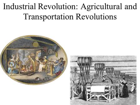 Industrial Revolution: Agricultural and Transportation Revolutions