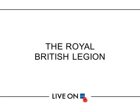 THE ROYAL BRITISH LEGION. We support the whole Armed Forces community all year round.