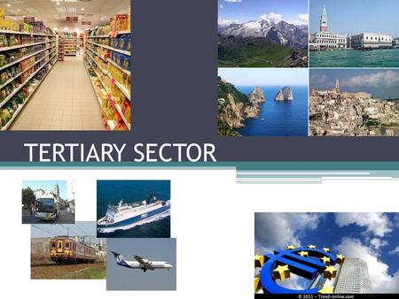 TERTIARY SECTOR. THE SERVICE SECTOR It’s importance has grown in the last decades. It‘s now the main sources of employment. Many activities: -Finance.