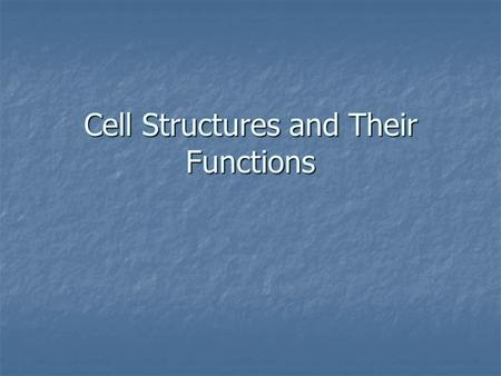 Cell Structures and Their Functions. Cell Structure Highly Organized Highly Organized. Specialized structures called organelles in a jelly like substance.