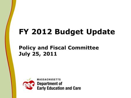 FY 2012 Budget Update Policy and Fiscal Committee July 25, 2011.
