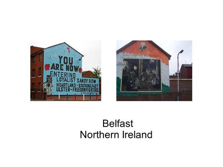Belfast Northern Ireland. Belfast is split between Catholics and Protestants. They have a long time hatred of each other in Ireland, but Belfast is a.