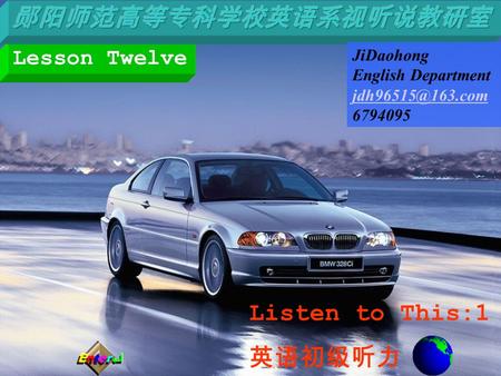 Listen to This:1 英语初级听力 Lesson Twelve JiDaohong English Department 6794095