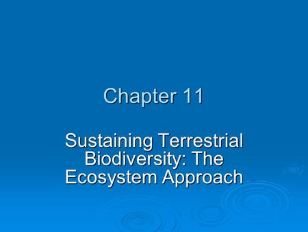 Chapter 11 Sustaining Terrestrial Biodiversity: The Ecosystem Approach.