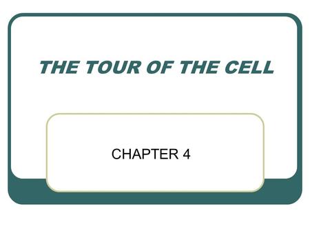THE TOUR OF THE CELL CHAPTER 4.