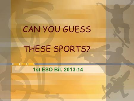 CAN YOU GUESS THESE SPORTS? 1st ESO Bil. 2013-14.