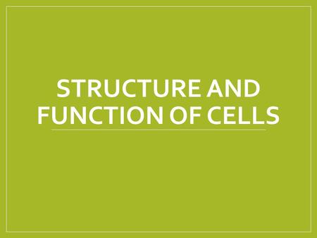 STRUCTURE AND FUNCTION OF CELLS. Objectives 1. Describe the structures and functions of cell components. 1.1 Review evidence for the existence of cells.