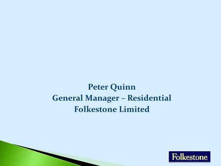 Peter Quinn General Manager – Residential Folkestone Limited.