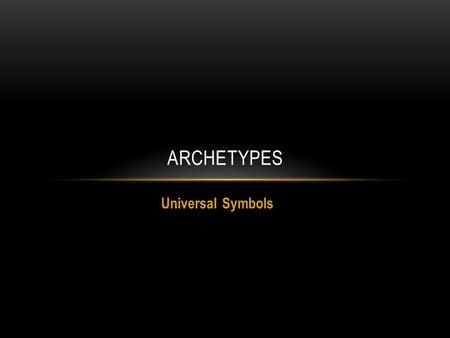 ARCHETYPES Universal Symbols.