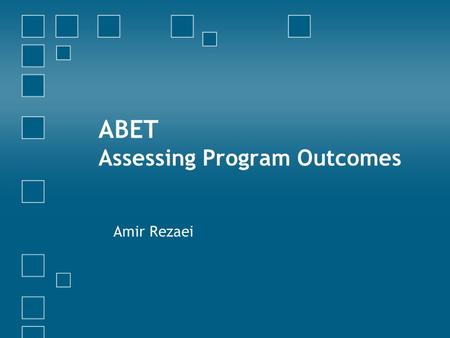 ABET Assessing Program Outcomes Amir Rezaei. Outline Context of Assessment Process of Assessment Similarities and differences between classroom and program.