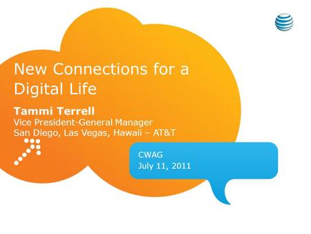 CWAG July 11, 2011 New Connections for a Digital Life Tammi Terrell Vice President-General Manager San Diego, Las Vegas, Hawaii – AT&T.