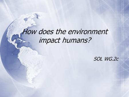 How does the environment impact humans?