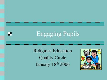 Engaging Pupils Religious Education Quality Circle January 18 th 2006.