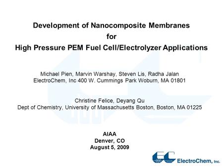 Development of Nanocomposite Membranes for High Pressure PEM Fuel Cell/Electrolyzer Applications Michael Pien, Marvin Warshay, Steven Lis, Radha Jalan.