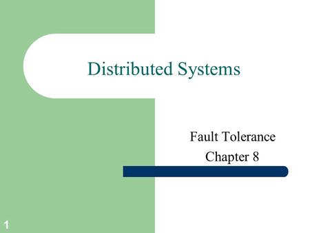 1 Distributed Systems Fault Tolerance Chapter 8. 2 Course/Slides Credits Note: all course presentations are based on those developed by Andrew S. Tanenbaum.